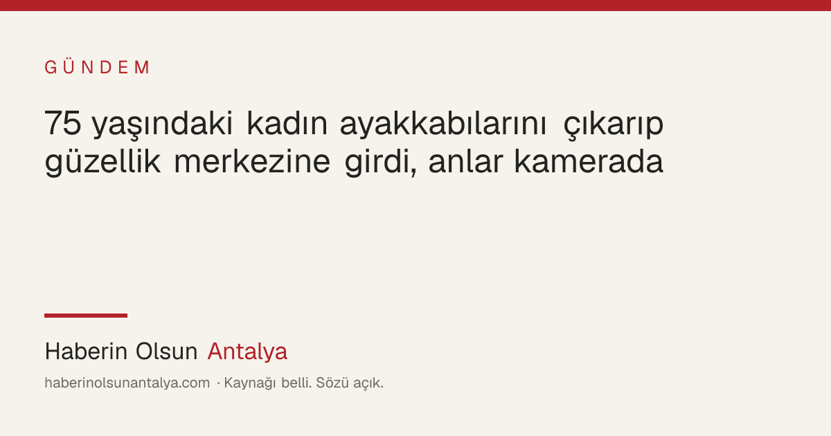 Güzellik merkezine ayakkabılarını çıkararak giren yaşlı kadın; güvenlik kamerası görüntüsü