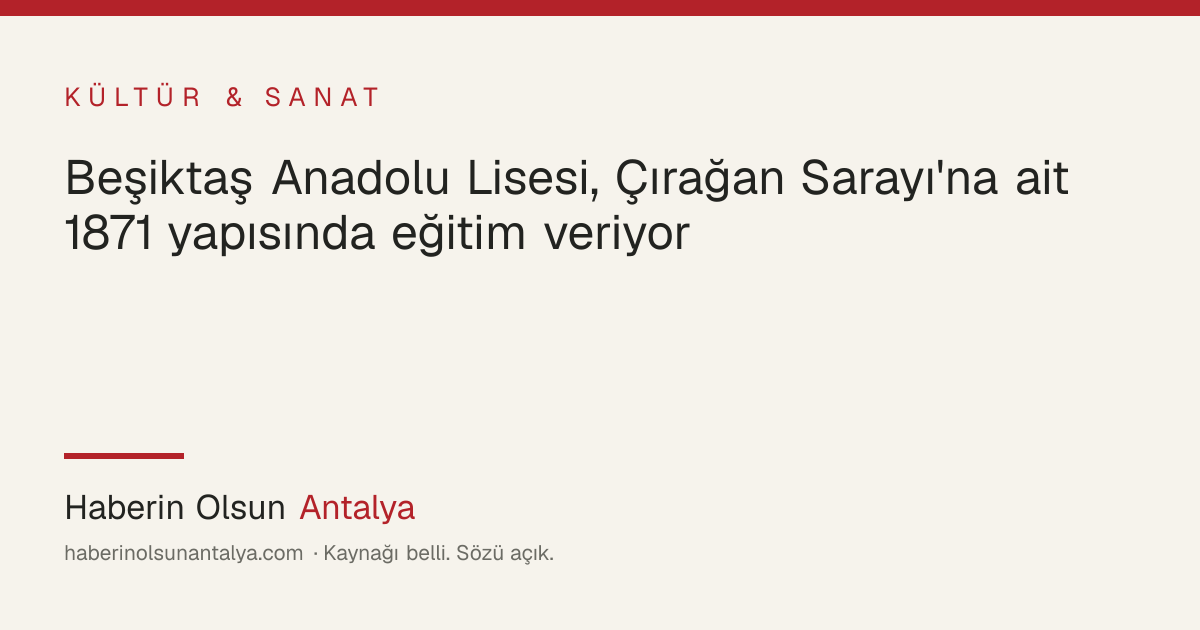 Beşiktaş Anadolu Lisesi'nin Çırağan'a ek olarak 1871'de inşa edilen tarihi binası, Boğaz kıyısında